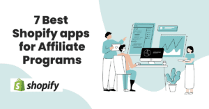 7 best Shopify apps for affiliate programs