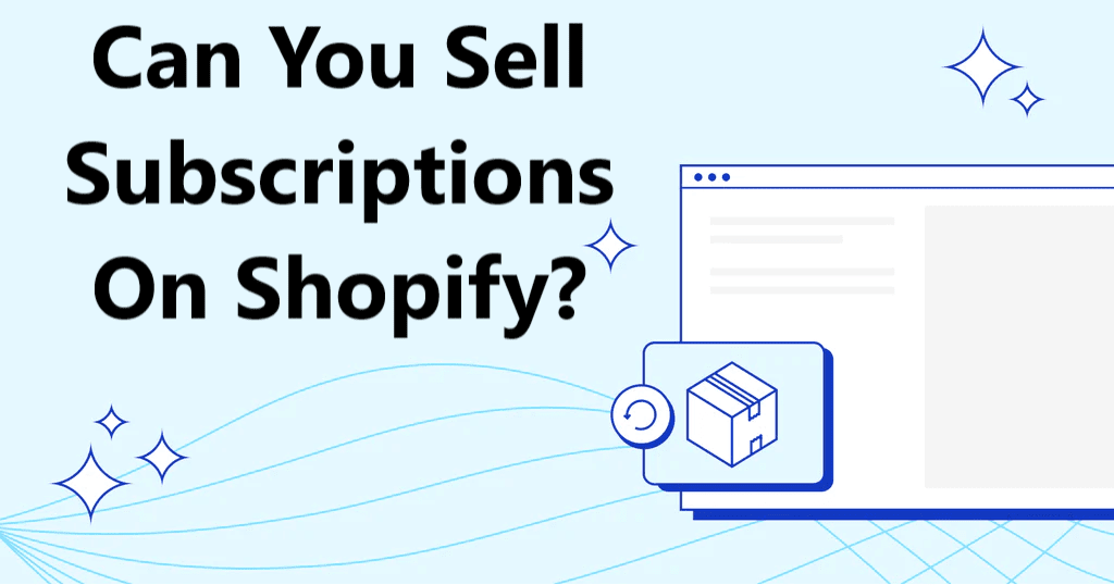 Can You Sell Subscriptions plans On Shopify?