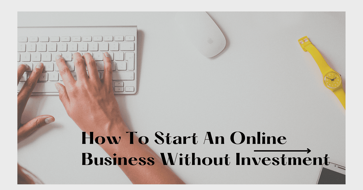How To Start An Online Business Without Investment