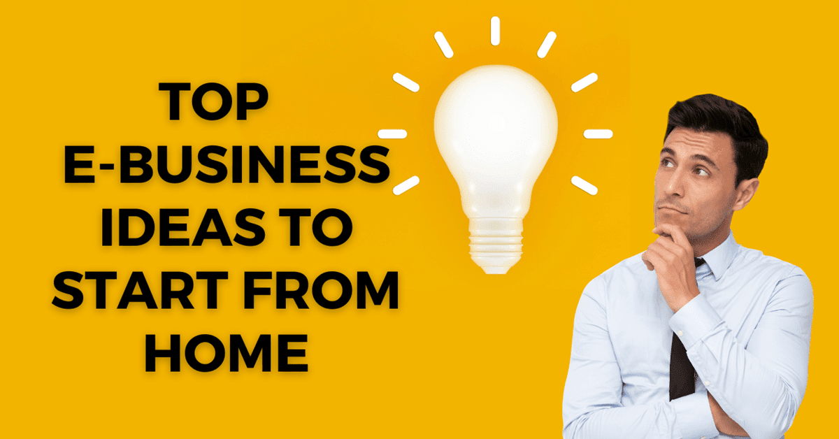 Top 20 eBusiness Ideas To Start From Home